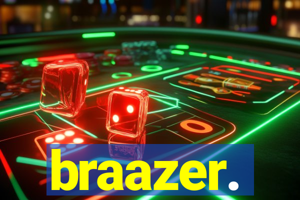 braazer.