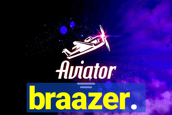 braazer.