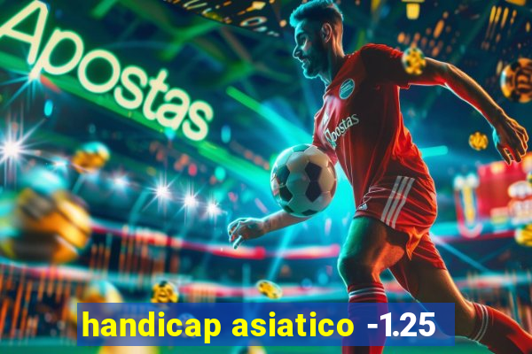 handicap asiatico -1.25