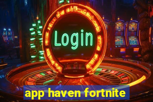 app haven fortnite