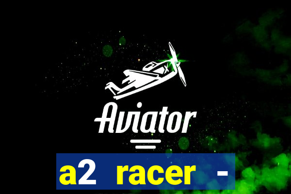 a2 racer - riscando o asfalto filme completo dublado