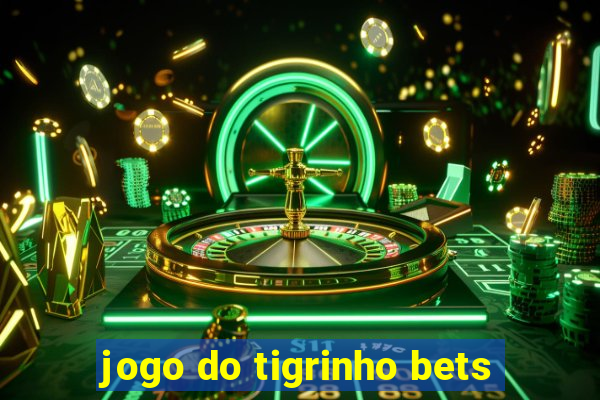 jogo do tigrinho bets