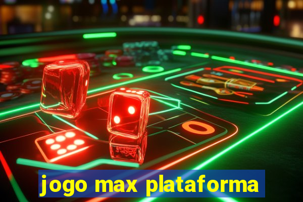 jogo max plataforma