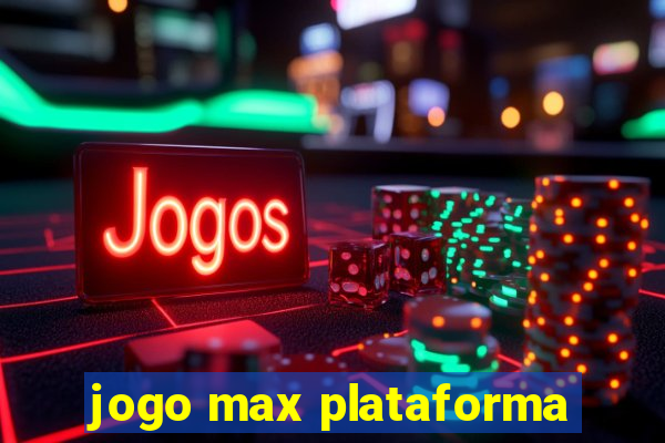 jogo max plataforma