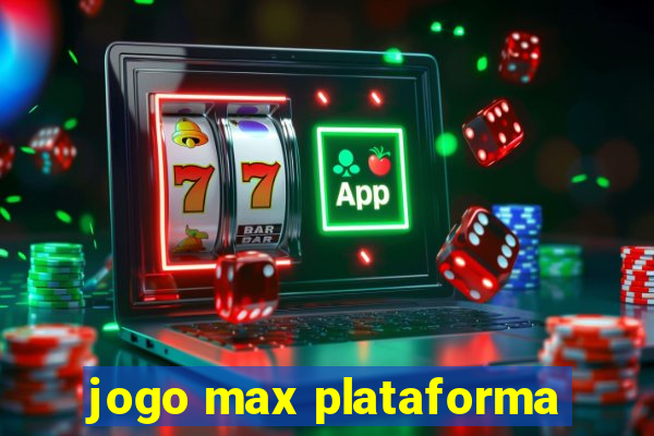 jogo max plataforma