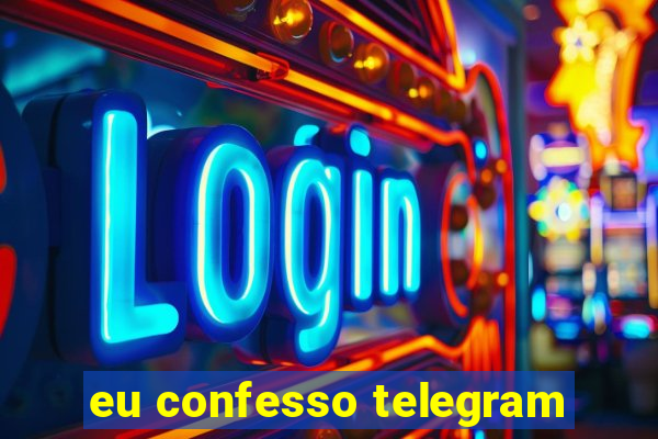 eu confesso telegram