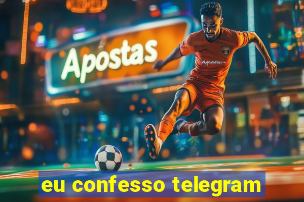 eu confesso telegram