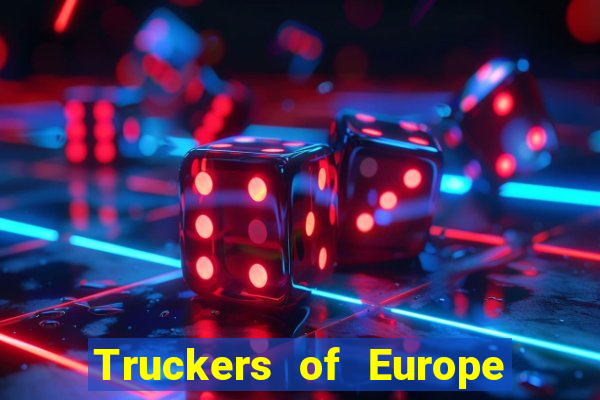 Truckers of Europe 3 dinheiro infinito