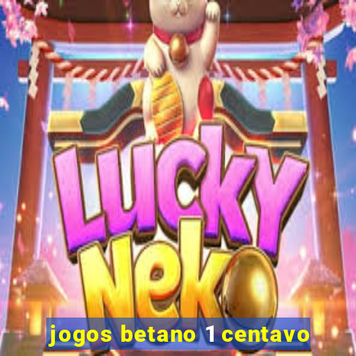 jogos betano 1 centavo