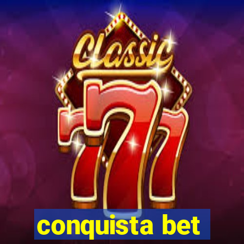 conquista bet