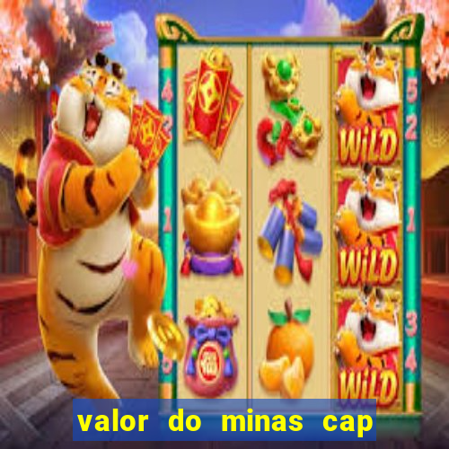 valor do minas cap dessa semana