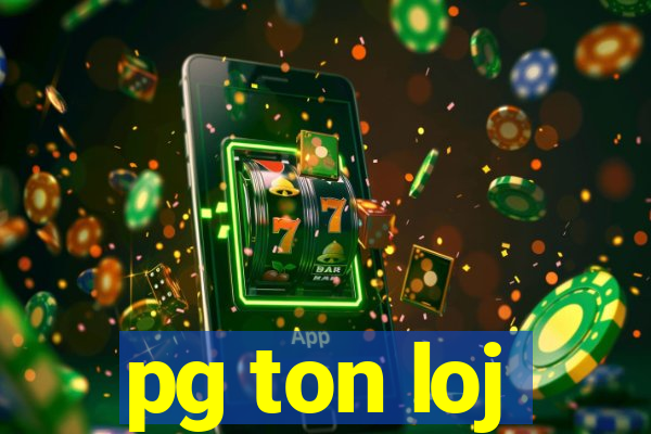 pg ton loj