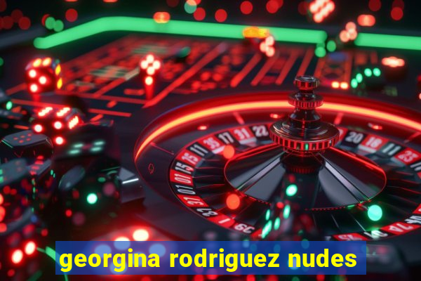 georgina rodriguez nudes