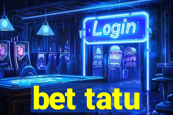 bet tatu