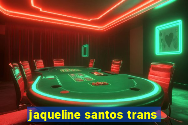 jaqueline santos trans