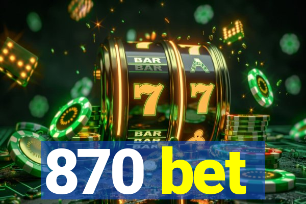 870 bet