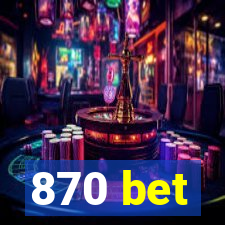 870 bet