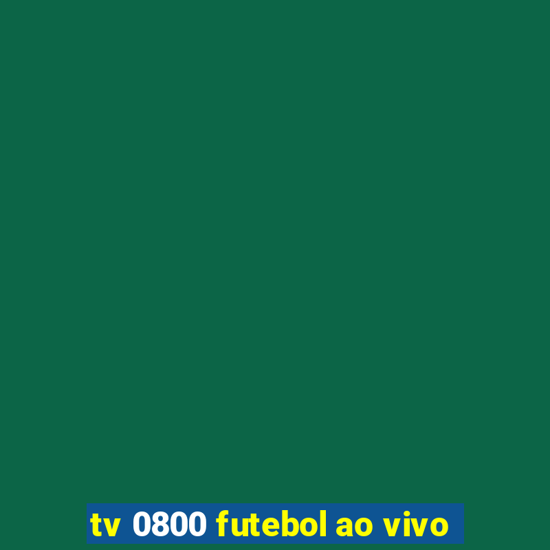 tv 0800 futebol ao vivo