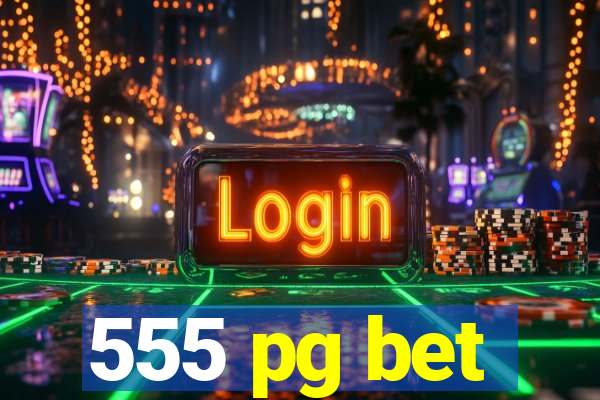 555 pg bet