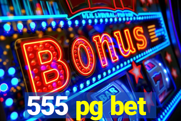 555 pg bet