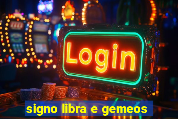 signo libra e gemeos