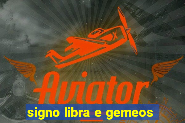 signo libra e gemeos