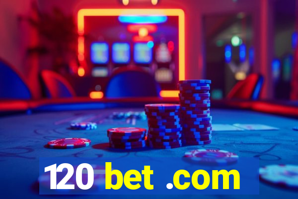 120 bet .com