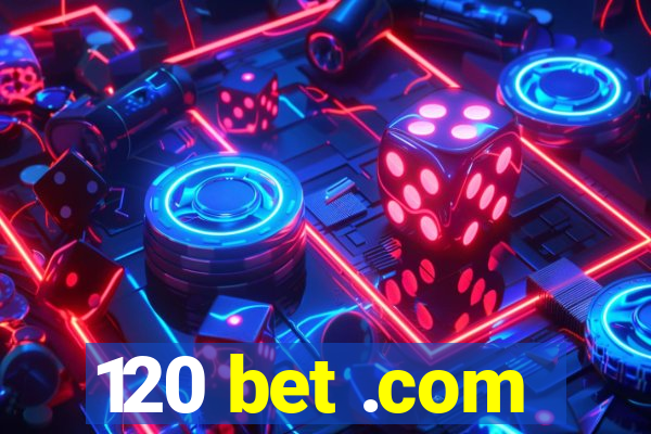 120 bet .com