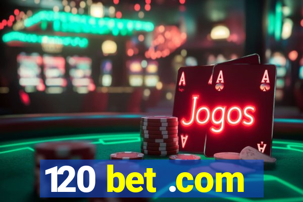 120 bet .com