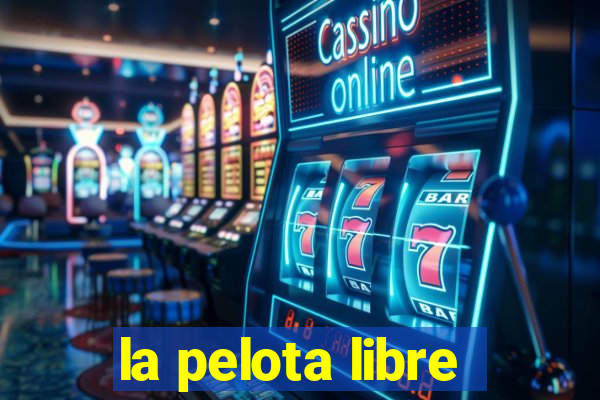 la pelota libre