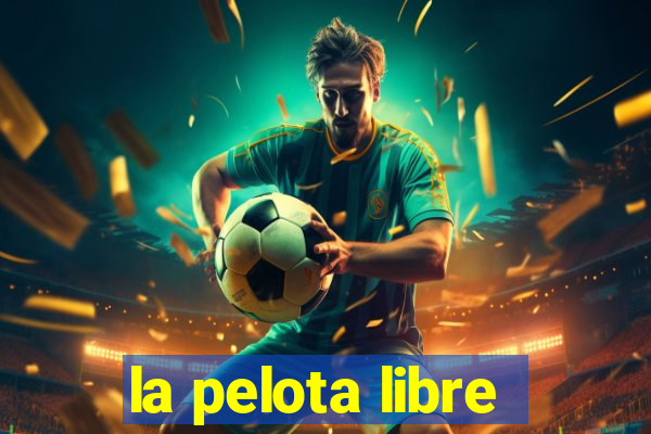 la pelota libre