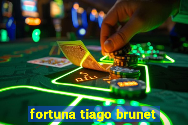 fortuna tiago brunet