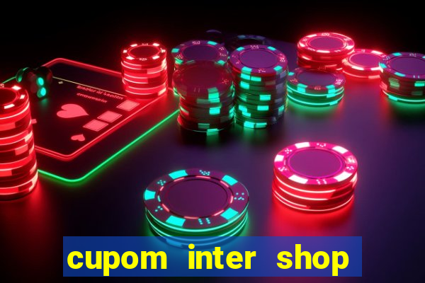 cupom inter shop casas bahia