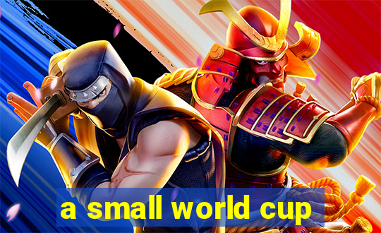 a small world cup