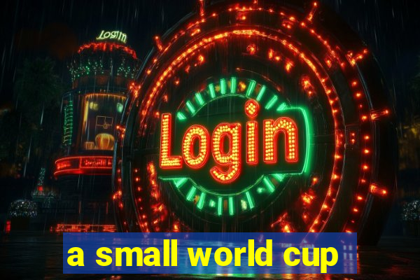 a small world cup