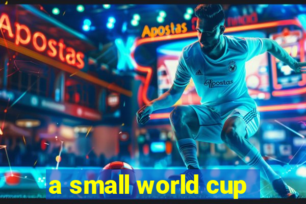 a small world cup