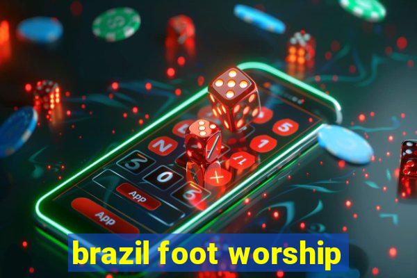 brazil foot worship