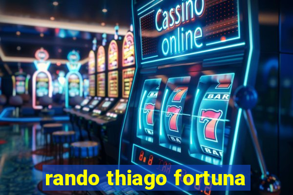 rando thiago fortuna