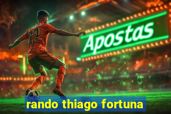 rando thiago fortuna