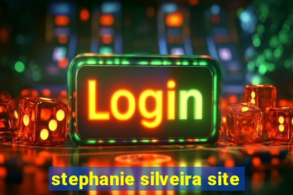 stephanie silveira site