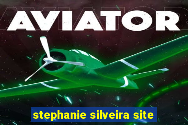 stephanie silveira site