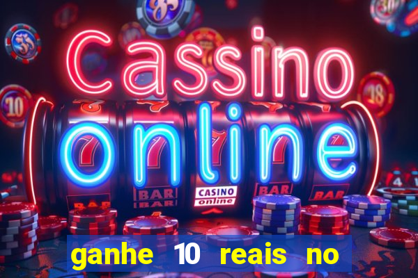 ganhe 10 reais no cadastro bet