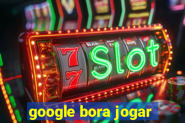 google bora jogar