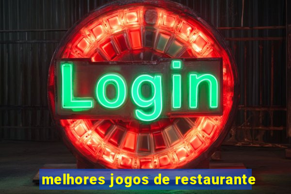 melhores jogos de restaurante