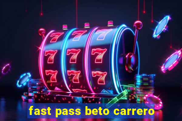 fast pass beto carrero