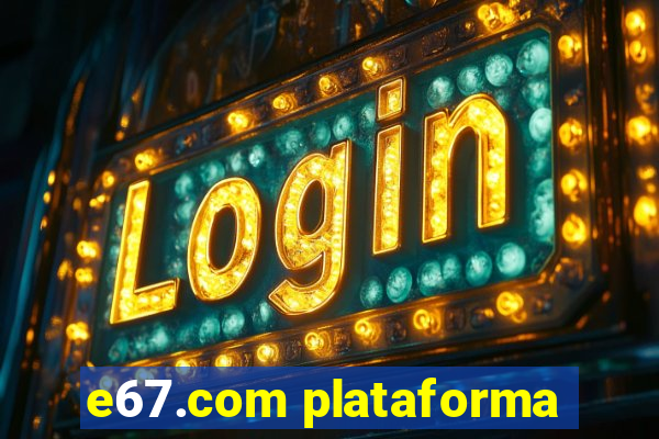 e67.com plataforma