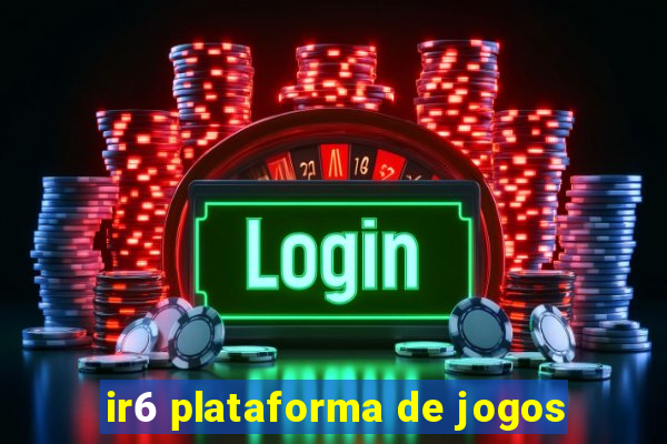 ir6 plataforma de jogos