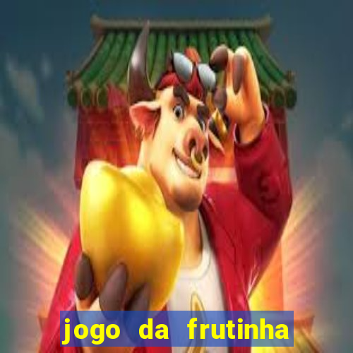 jogo da frutinha que paga dinheiro