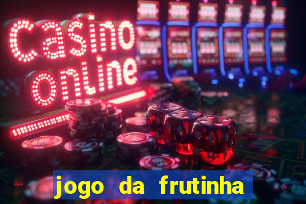 jogo da frutinha que paga dinheiro