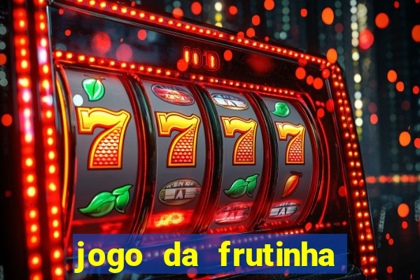 jogo da frutinha que paga dinheiro